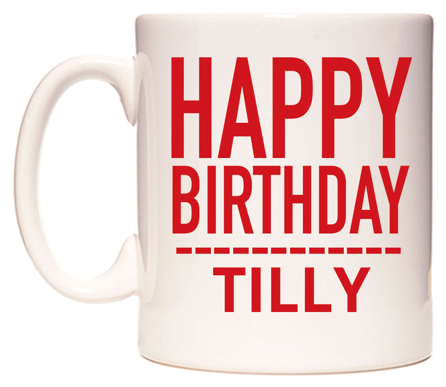 This mug features Happy Birthday Tilly (Plain Red)