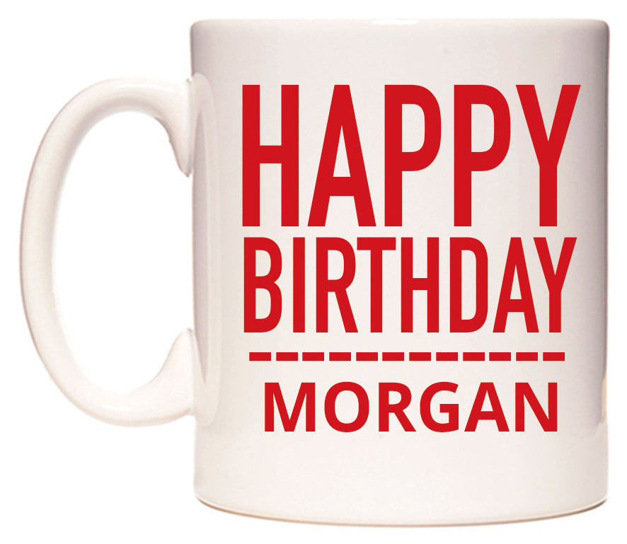 This mug features Happy Birthday Morgan (Plain Red)