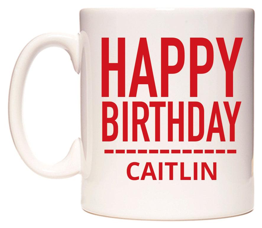 This mug features Happy Birthday Caitlin (Plain Red)