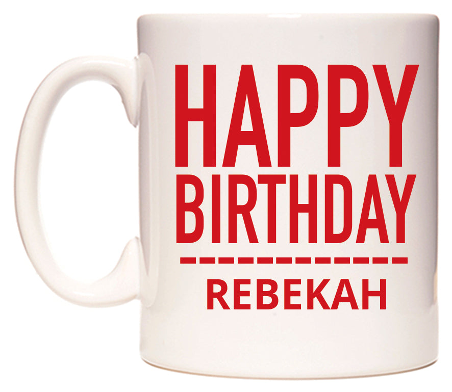 This mug features Happy Birthday Rebekah (Plain Red)