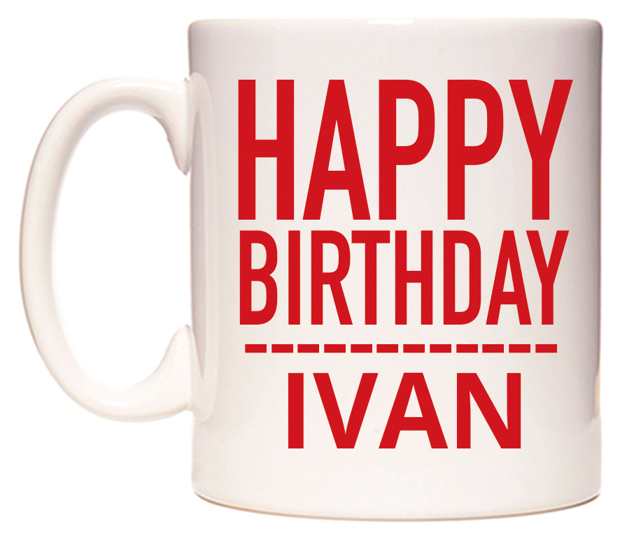 This mug features Happy Birthday Ivan (Plain Red)