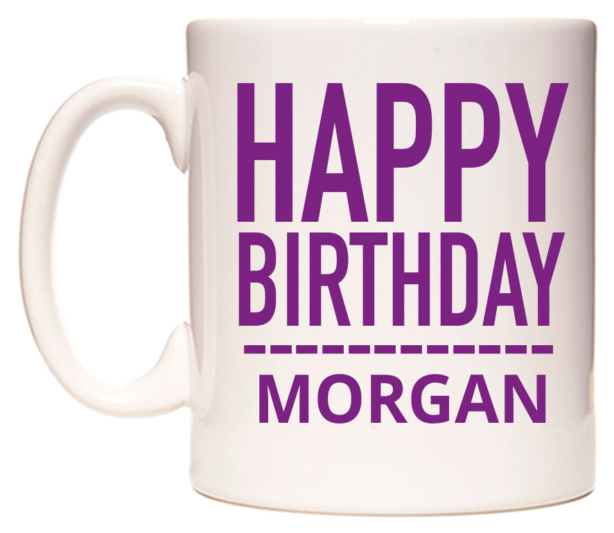 This mug features Happy Birthday Morgan (Plain Purple)