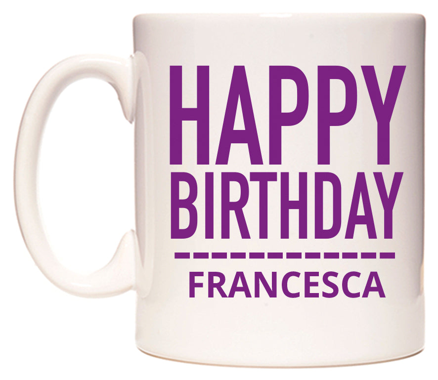 This mug features Happy Birthday Francesca (Plain Purple)