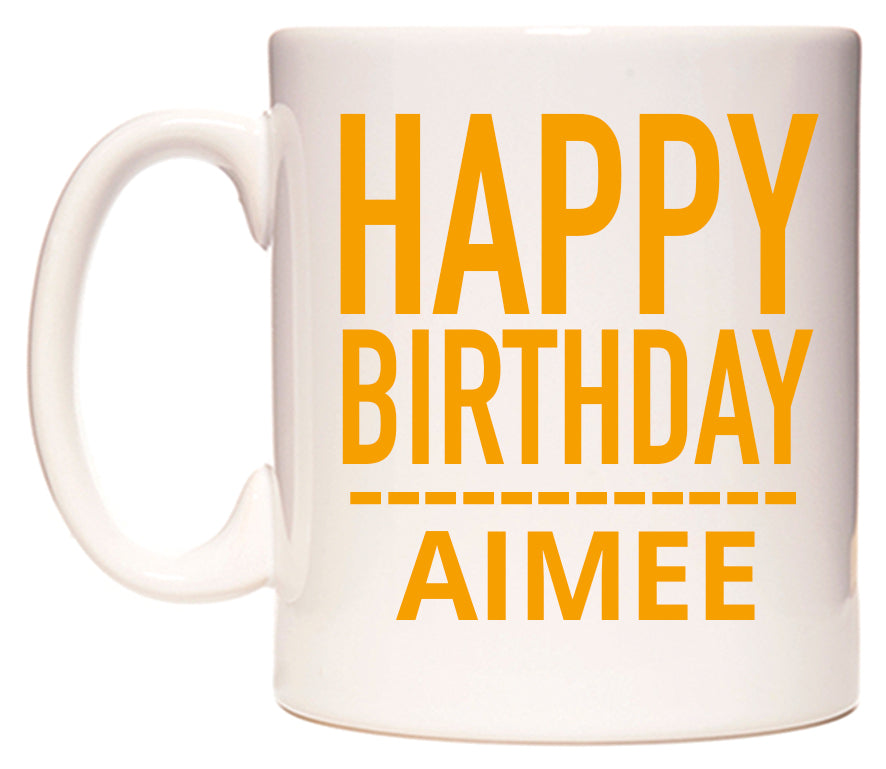 This mug features Happy Birthday Aimee (Plain Orange)