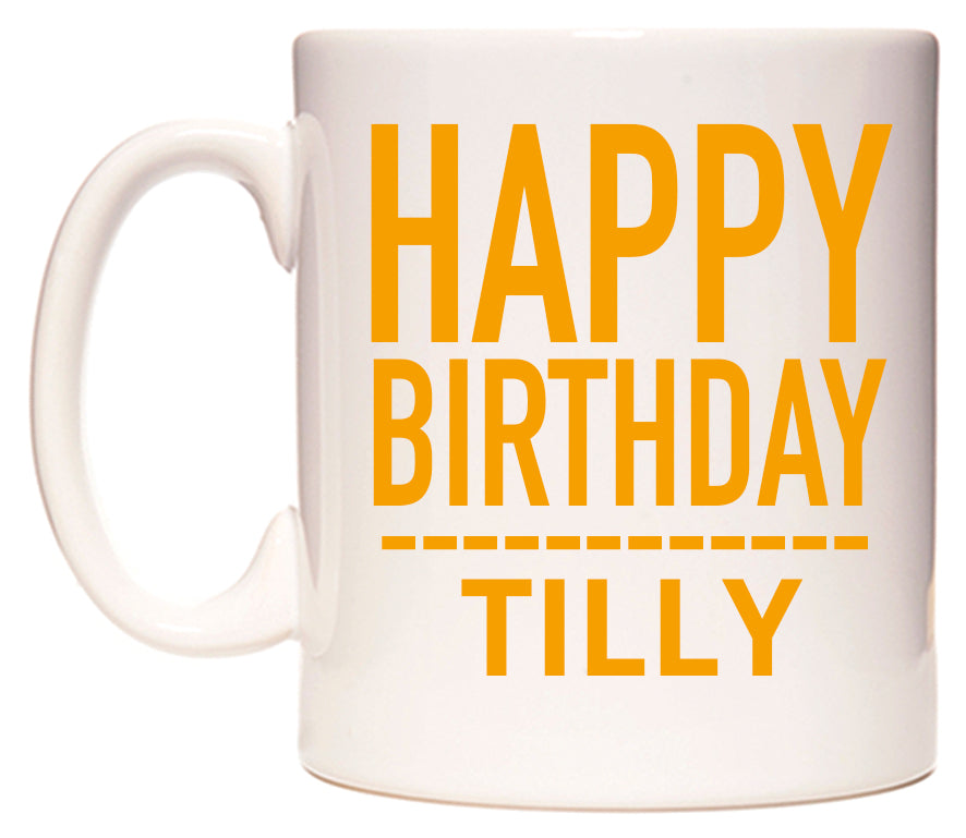 This mug features Happy Birthday Tilly (Plain Orange)