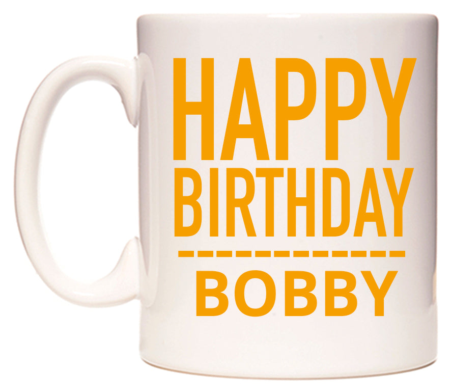 This mug features Happy Birthday Bobby (Plain Orange)