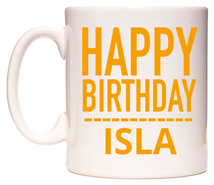 This mug features Happy Birthday Isla (Plain Orange)