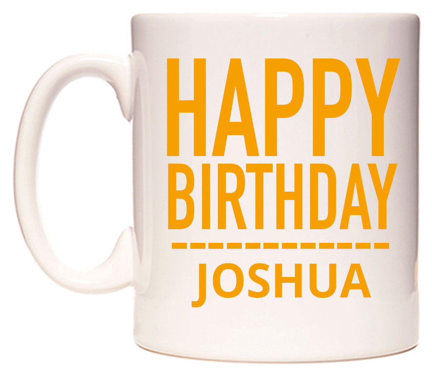 This mug features Happy Birthday Joshua (Plain Orange)