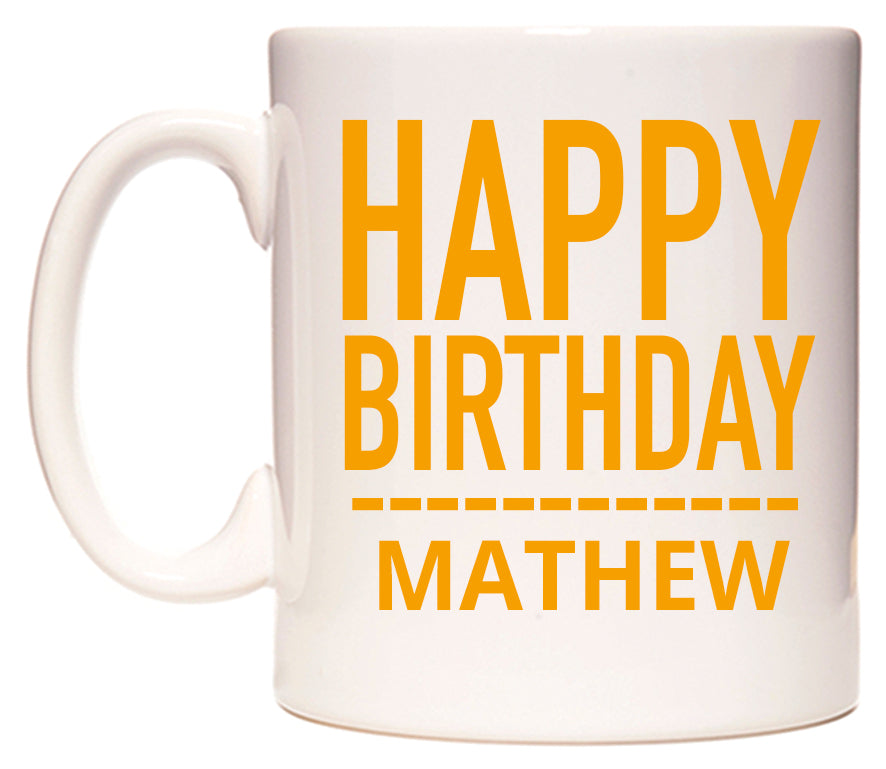 This mug features Happy Birthday Mathew (Plain Orange)