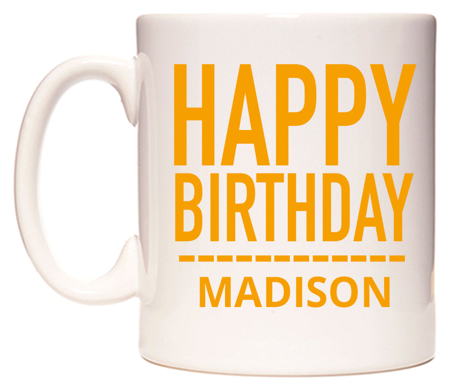 This mug features Happy Birthday Madison (Plain Orange)