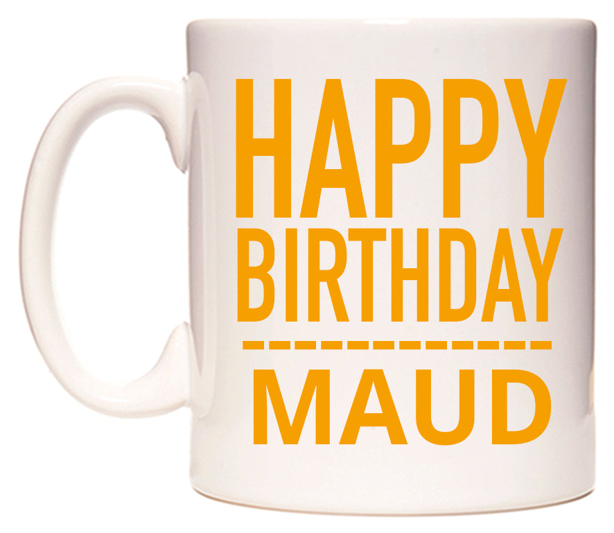 This mug features Happy Birthday Maud (Plain Orange)