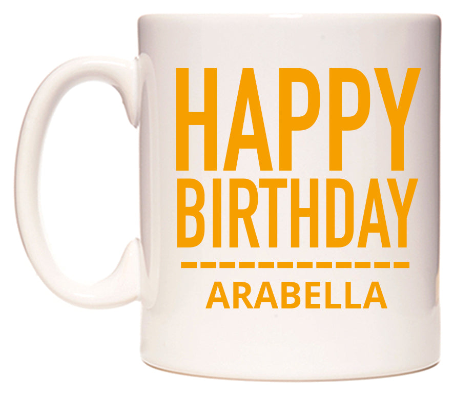 This mug features Happy Birthday Arabella (Plain Orange)