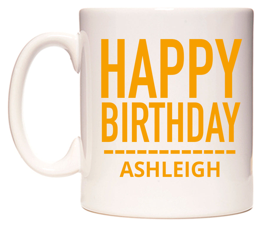 This mug features Happy Birthday Ashleigh (Plain Orange)