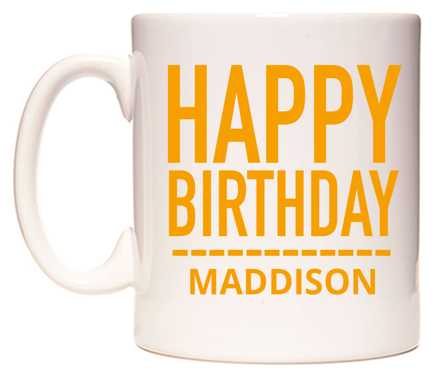 This mug features Happy Birthday Maddison (Plain Orange)