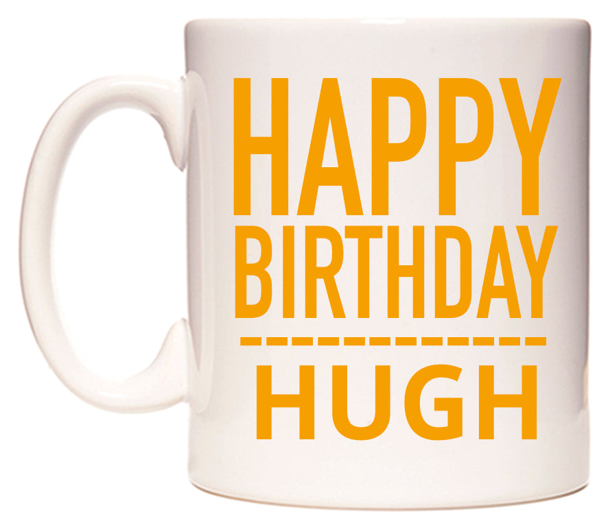 This mug features Happy Birthday Hugh (Plain Orange)