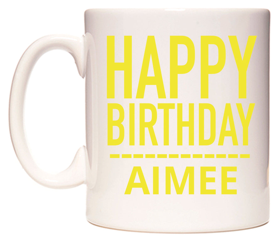 This mug features Happy Birthday Aimee (Plain Yellow)