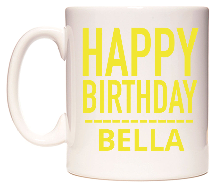 This mug features Happy Birthday Bella (Plain Yellow)