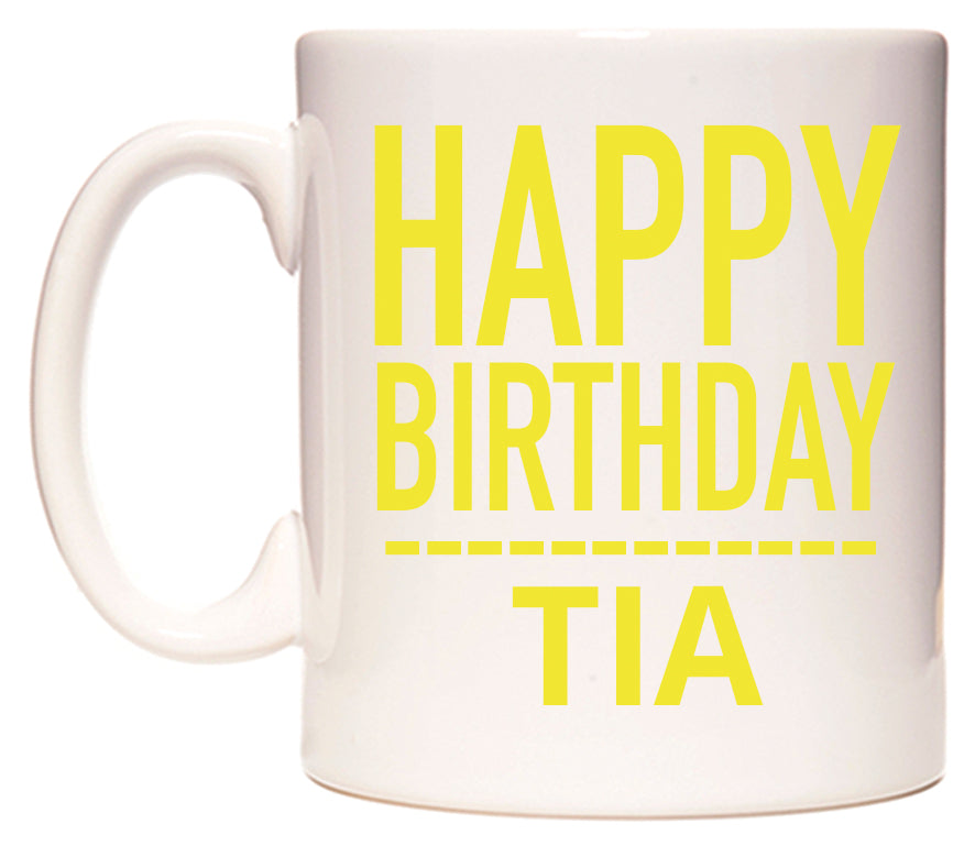 This mug features Happy Birthday Tia (Plain Yellow)