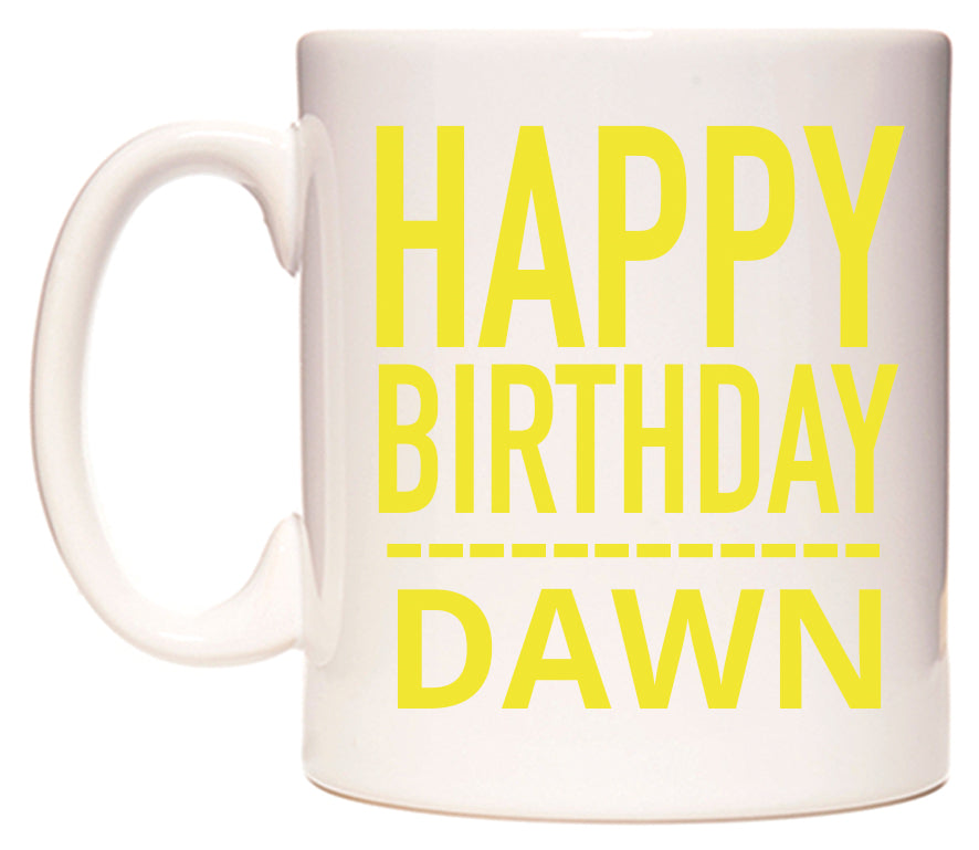 This mug features Happy Birthday Dawn (Plain Yellow)