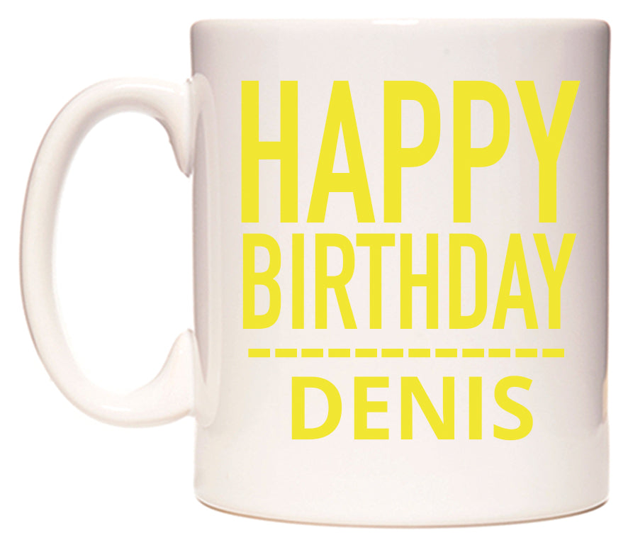 This mug features Happy Birthday Denis (Plain Yellow)
