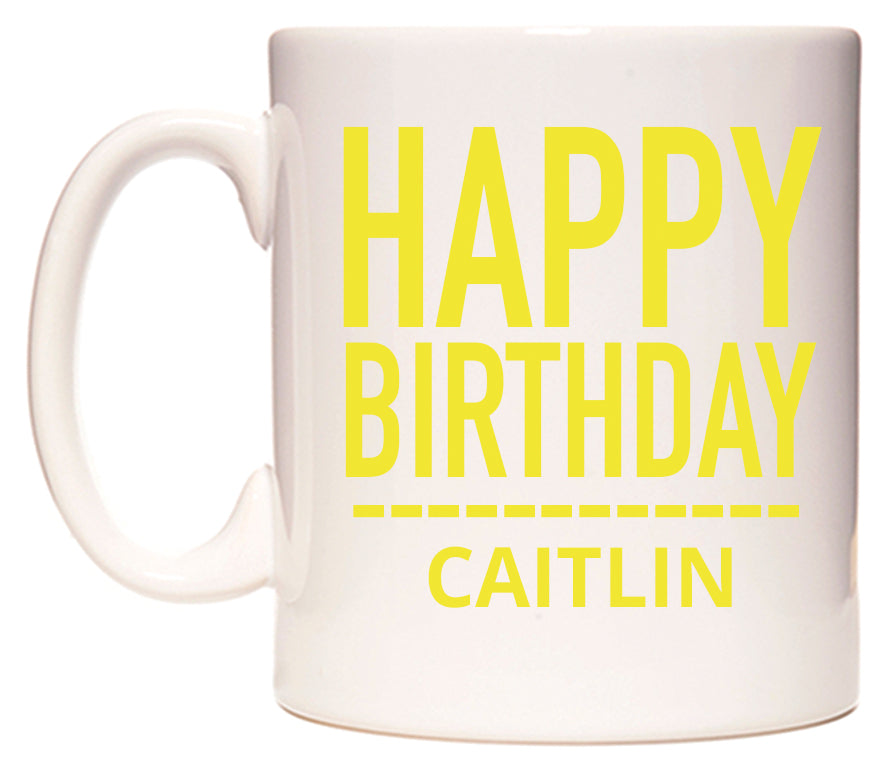 This mug features Happy Birthday Caitlin (Plain Yellow)