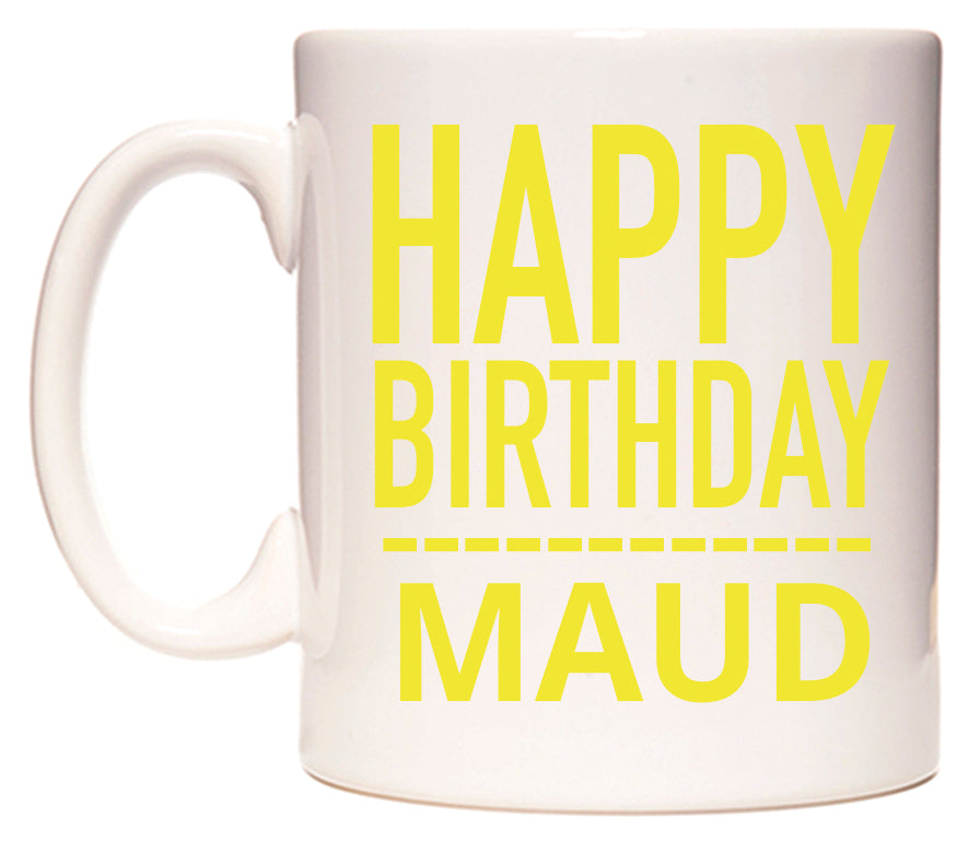 This mug features Happy Birthday Maud (Plain Yellow)