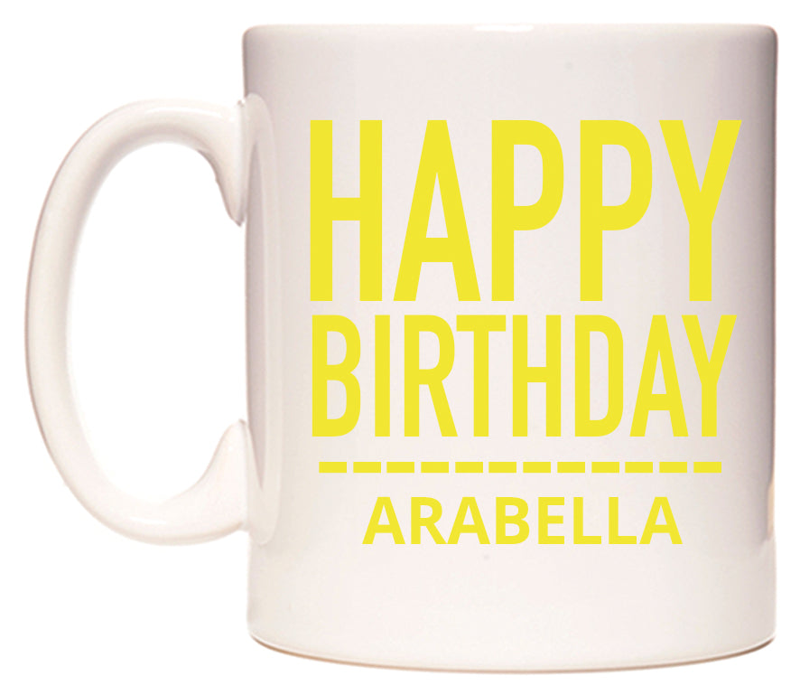 This mug features Happy Birthday Arabella (Plain Yellow)