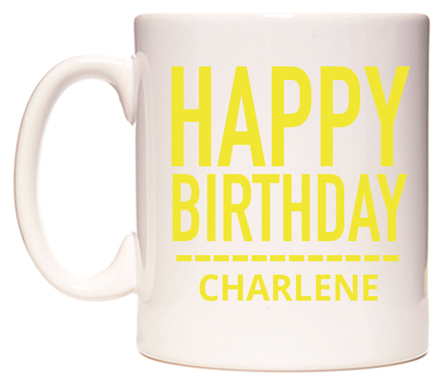 This mug features Happy Birthday Charlene (Plain Yellow)