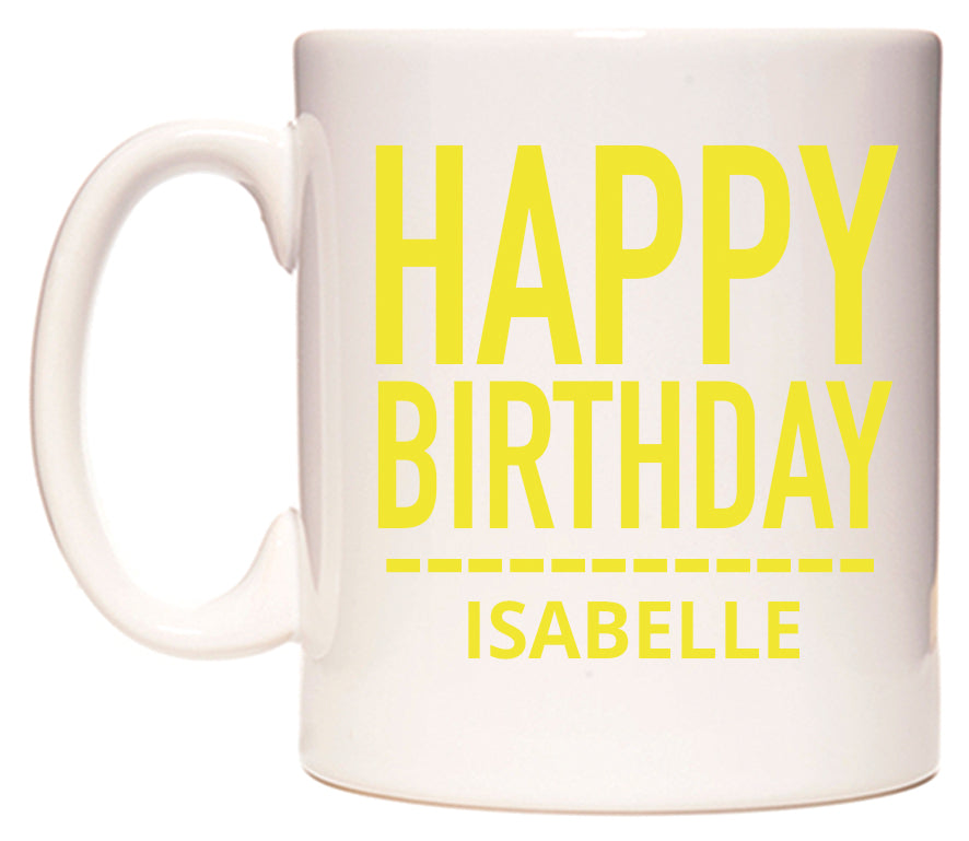 This mug features Happy Birthday Isabelle (Plain Yellow)