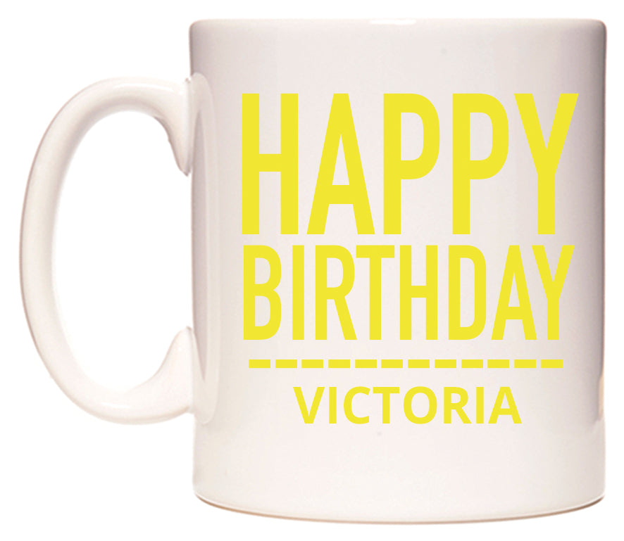 This mug features Happy Birthday Victoria (Plain Yellow)