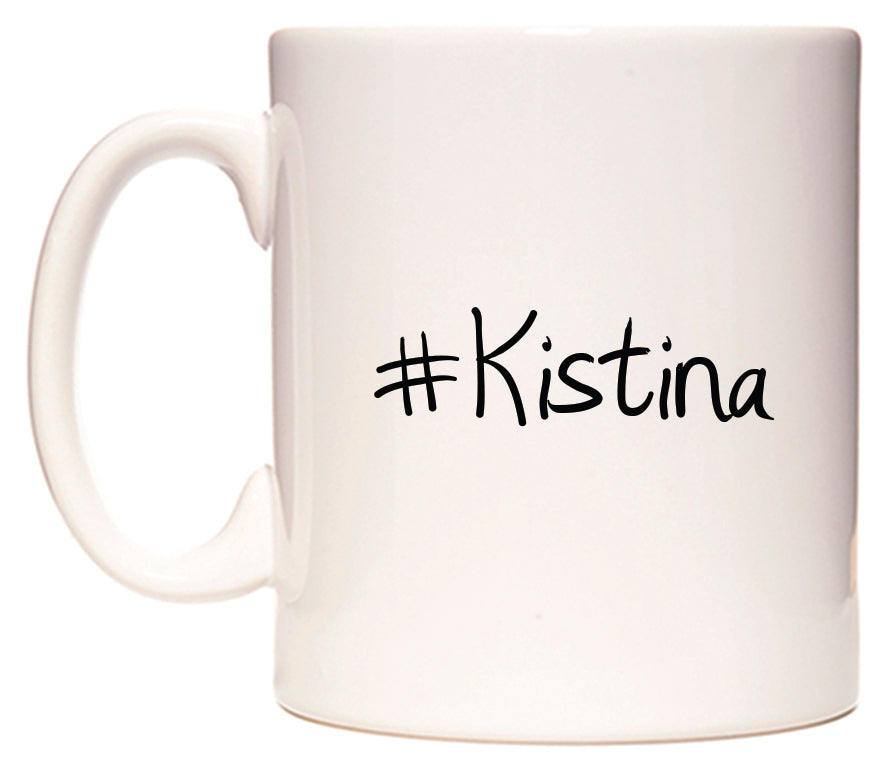 This mug features #Kistina