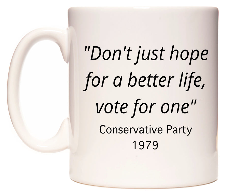Don't just hope for a better life, vote for one Conservative Party Slogan in 1979 Mug
