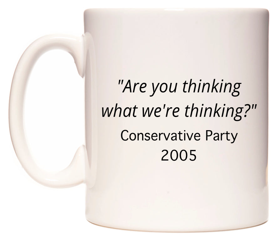 Are you thinking what we're thinking? Conservative Party Slogan in 2005 Mug