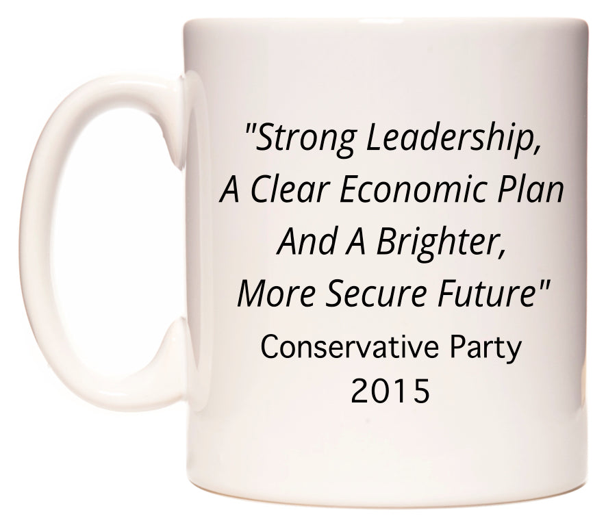 Strong Leadership, A Clear Economic.. Conservative Party Slogan in 2015 Mug