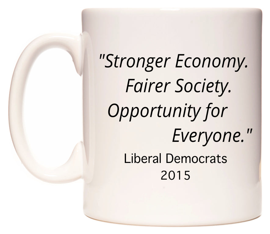 Stronger Economy. Fairer Society. Opportunity for Everyone. Liberal Democrats Party Slogan in 2015 Mug