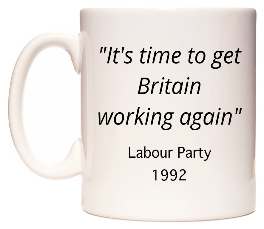 It's time to get Britain working again Labour Party Slogan in 1992 Mug