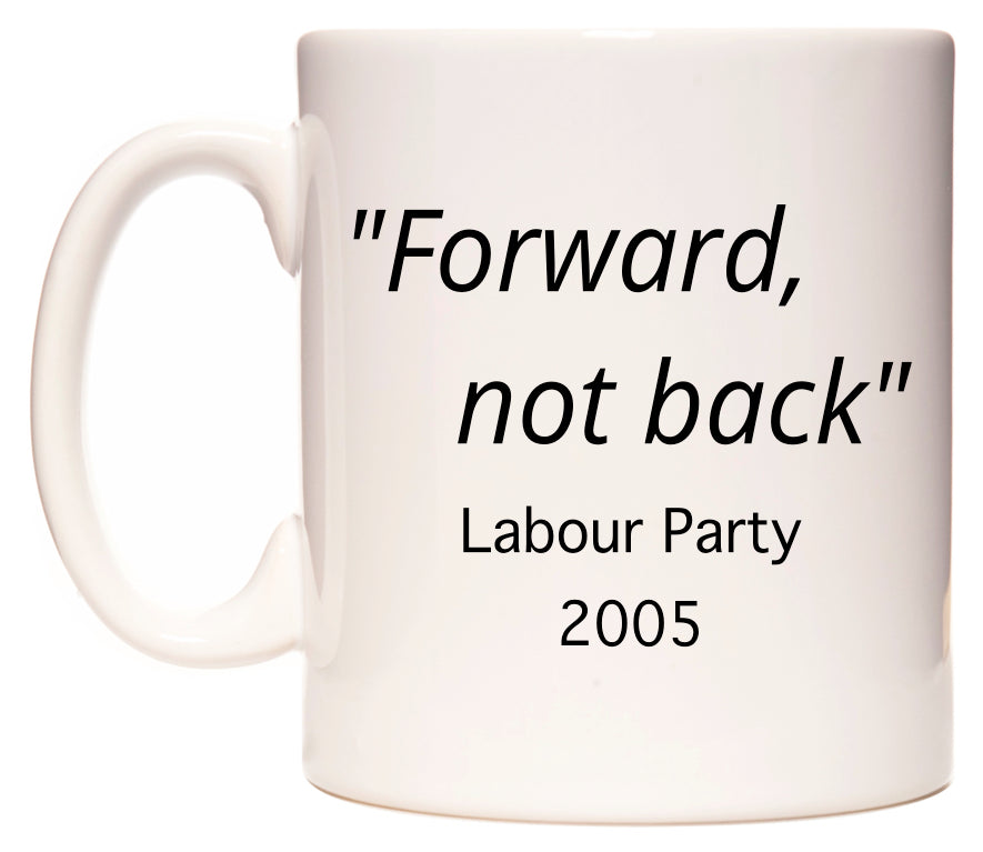Forward, not back Labour Party Slogan in 2005 Mug