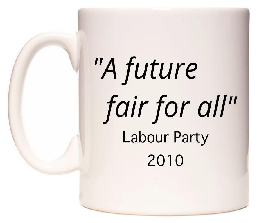A future fair for all Labour Party Slogan in 2010 Mug