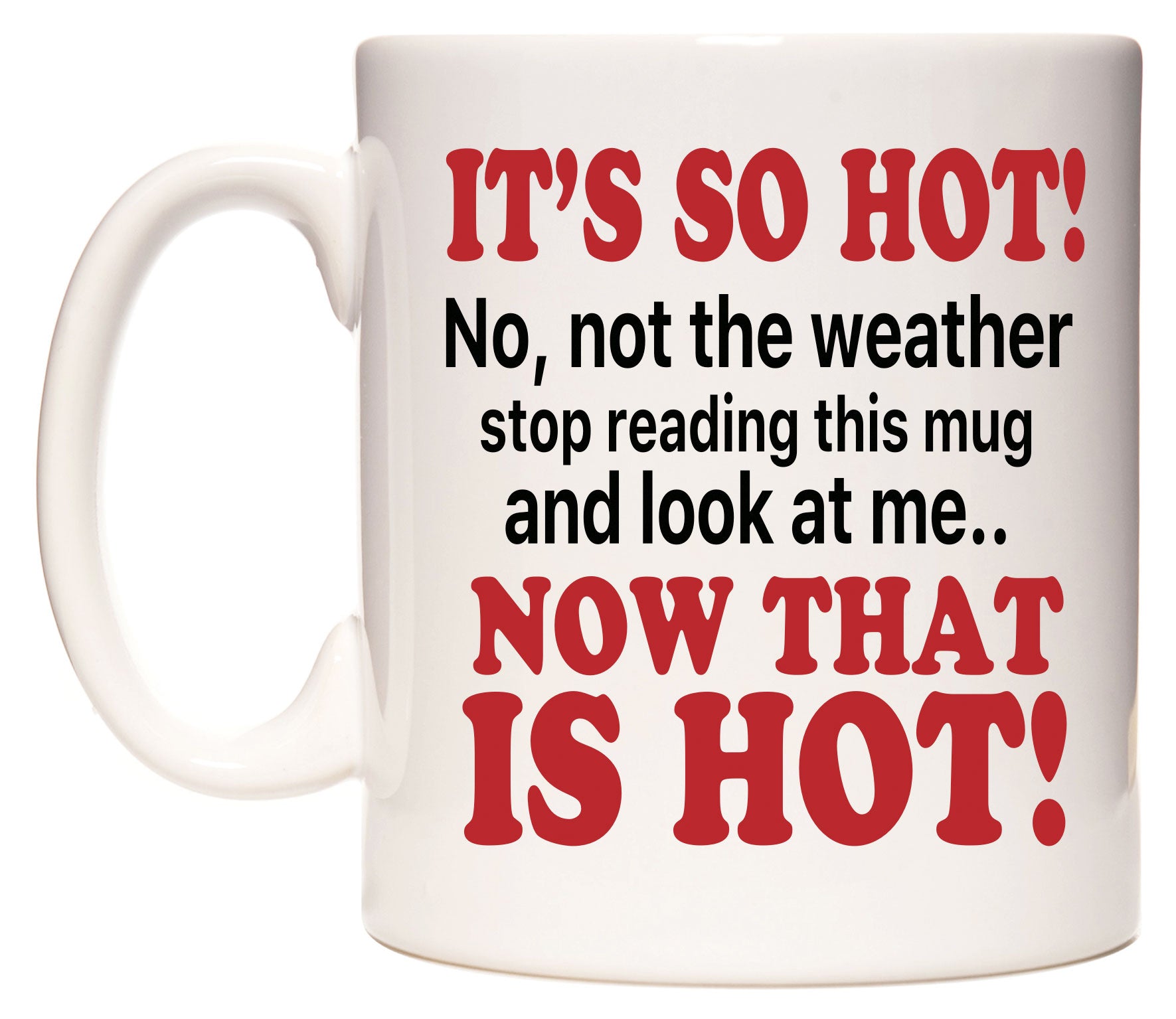 It's So Hot - No, not the weather.. Mug