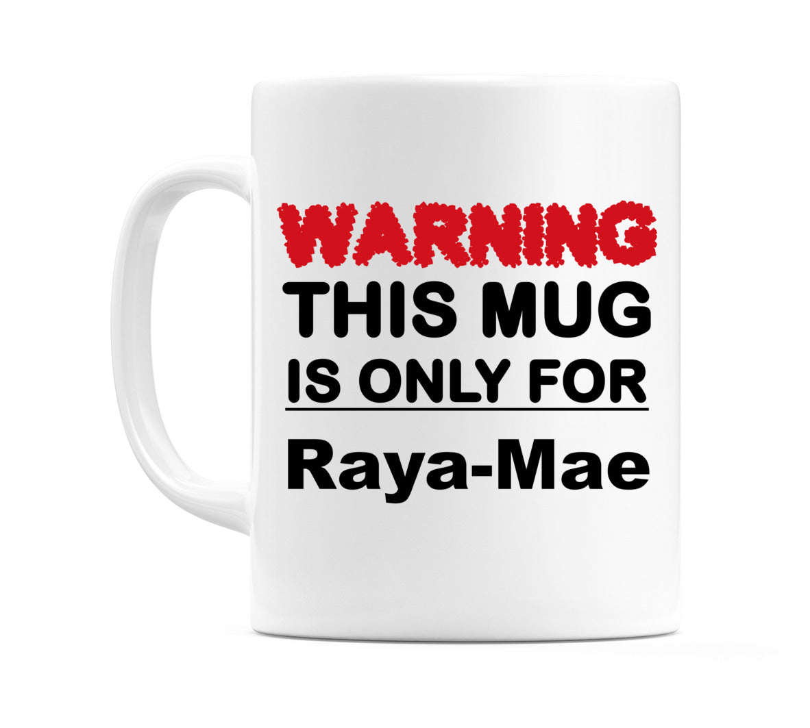 Warning This Mug is ONLY for Raya-Mae Mug