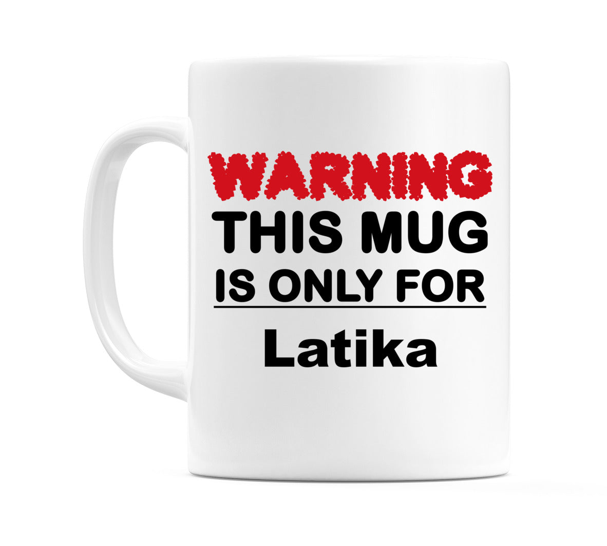 Warning This Mug is ONLY for Latika Mug