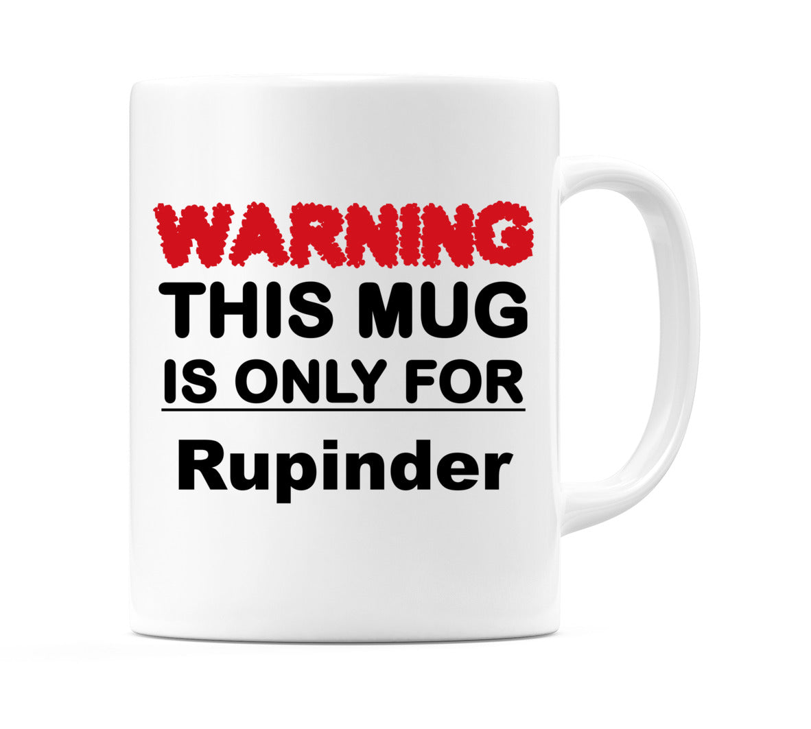 Warning This Mug is ONLY for Rupinder Mug