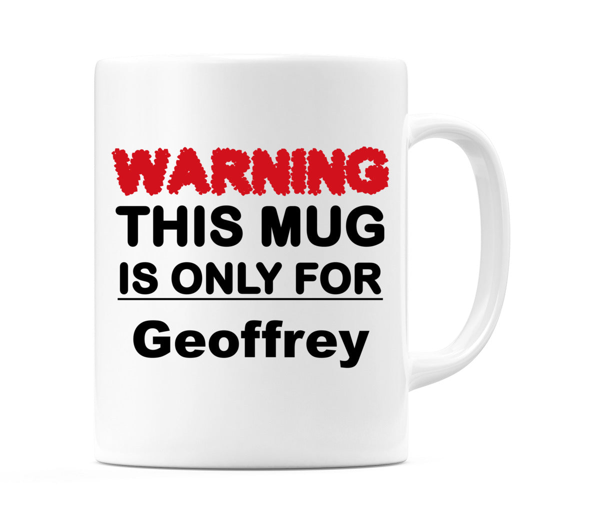 Warning This Mug is ONLY for Geoffrey Mug