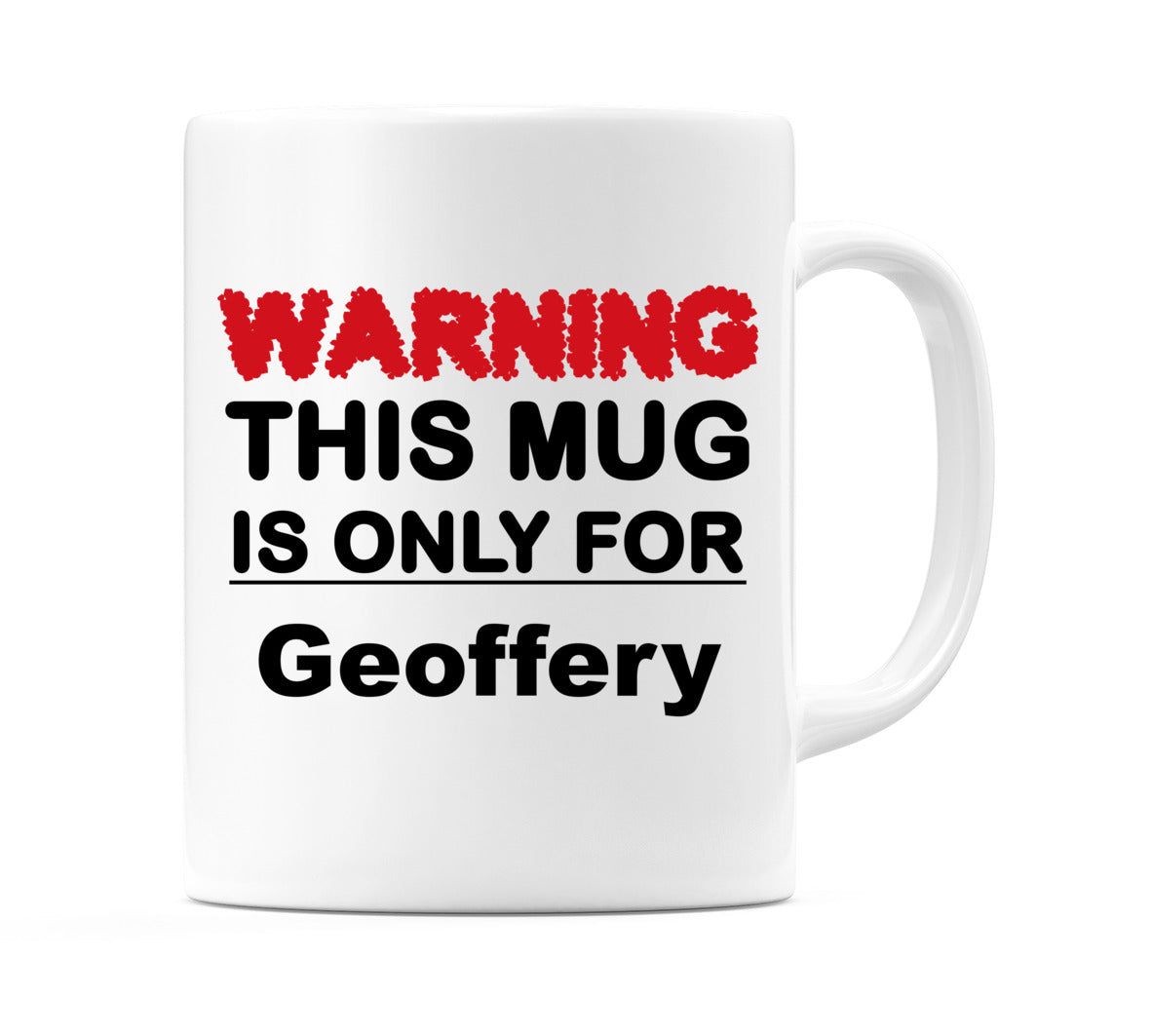 Warning This Mug is ONLY for Geoffery Mug