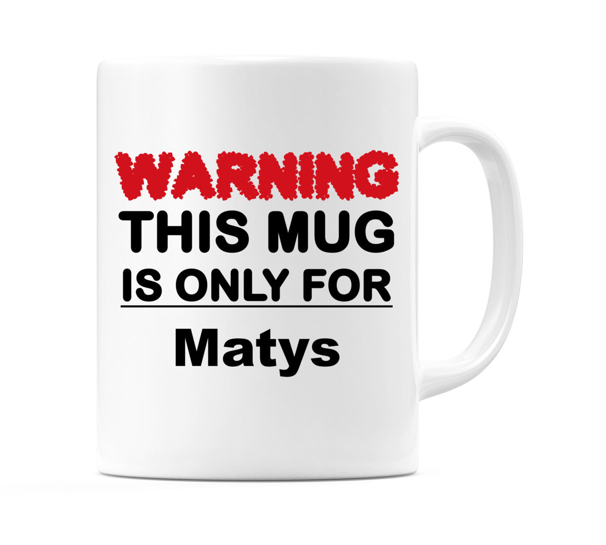 Warning This Mug is ONLY for Matys Mug