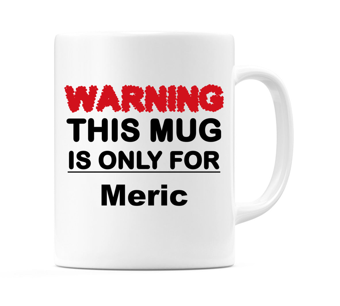 Warning This Mug is ONLY for Meric Mug