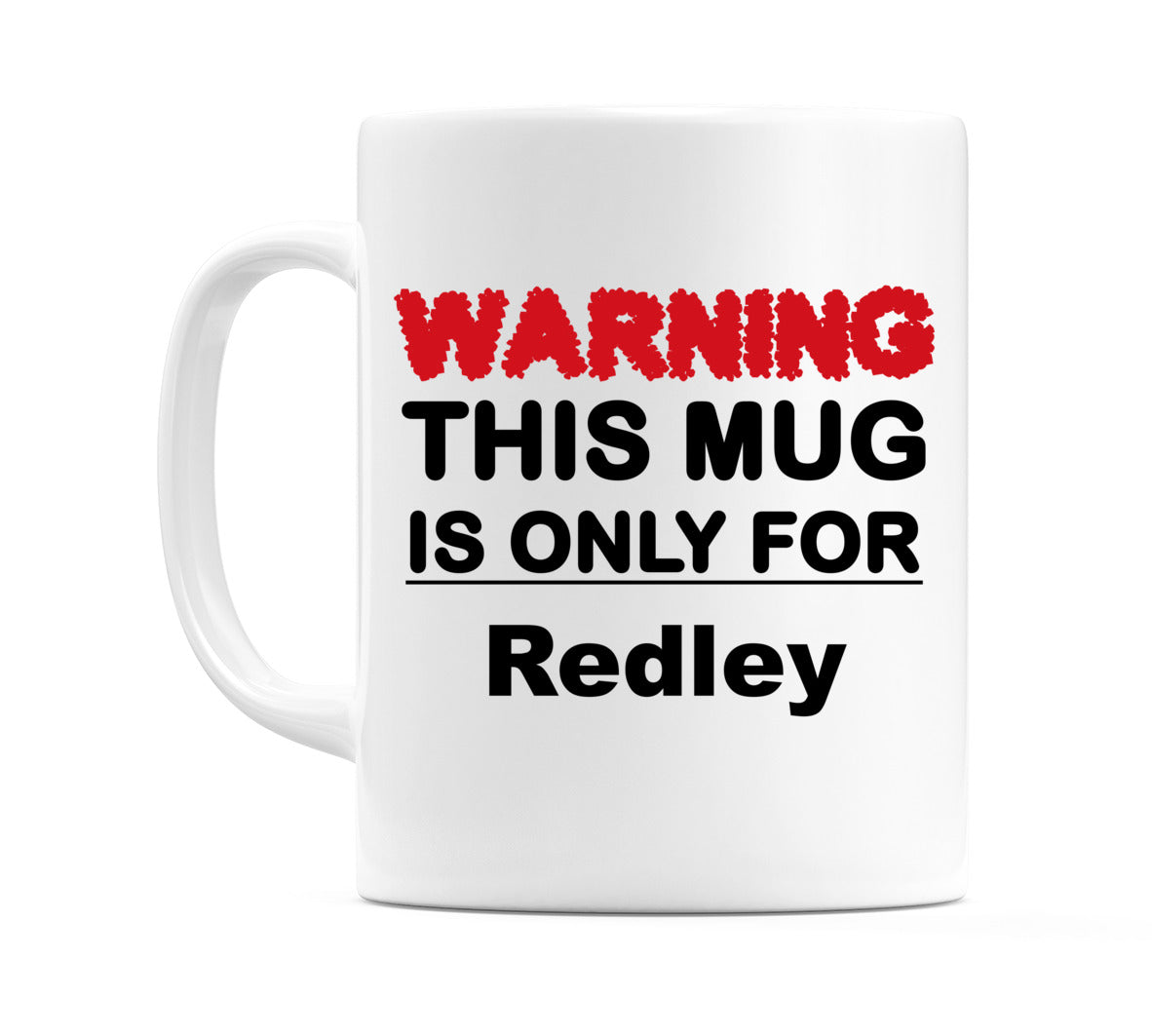 Warning This Mug is ONLY for Redley Mug