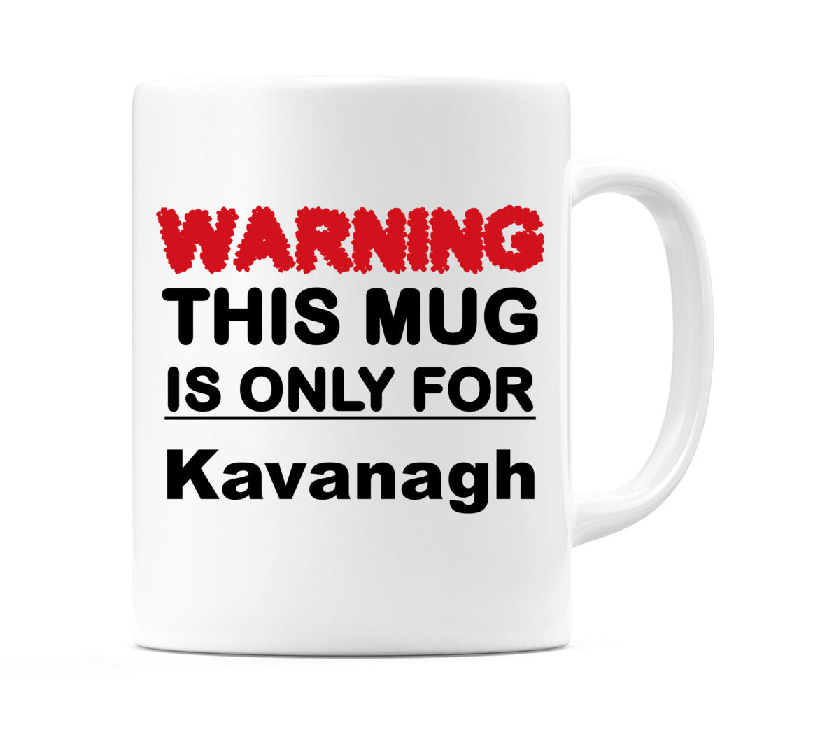 Warning This Mug is ONLY for Kavanagh Mug