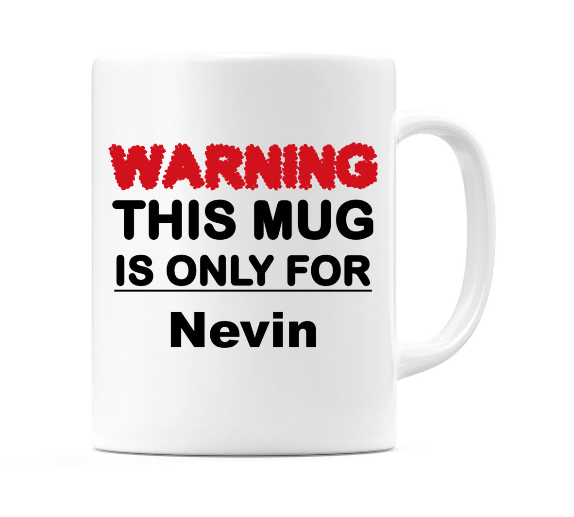 Warning This Mug is ONLY for Nevin Mug