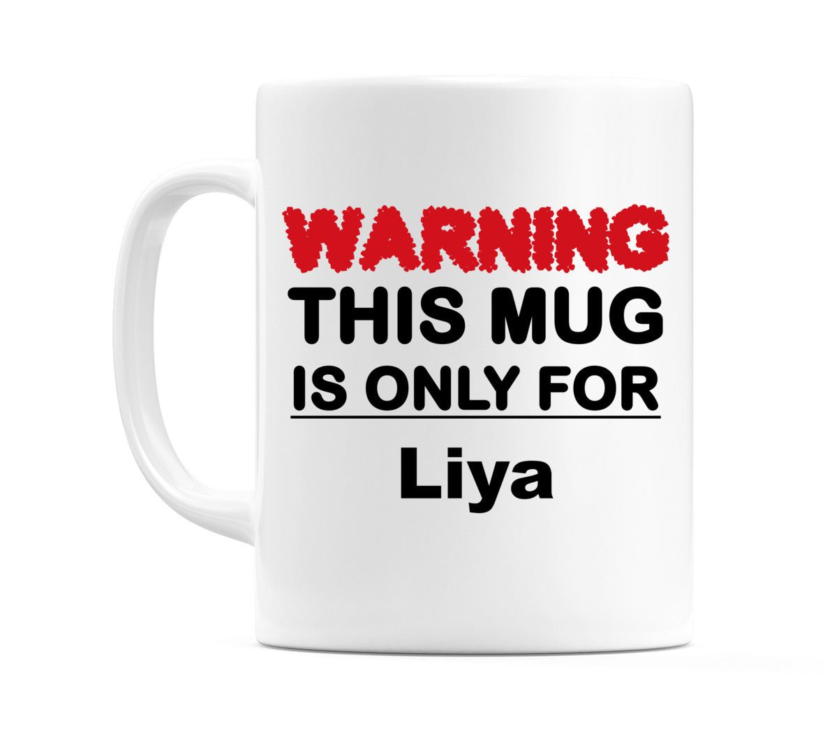 Warning This Mug is ONLY for Liya Mug